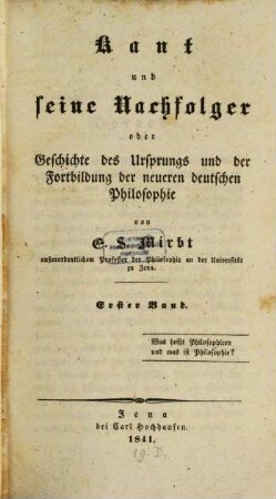 Kant und seine Nachfolger oder Geschichte des Ursprungs und der Fortbildung der neueren deutschen Philosophie. 1, Was heißt philosophiren und was ist Philosophie?