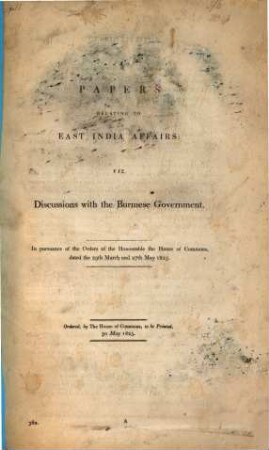 Papers relating to East India affairs : viz. Discussions with the Burmese government ; Ordered ... to be printed 30 May 1825