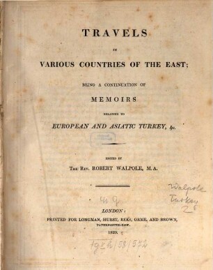 Memoirs relating to European and Asiatic Turkey, [2.] Travels in various countries of the East. - 1820