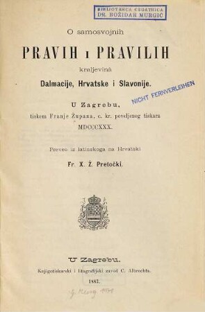 O samosvojnih pravih i pravilih kraljevinâ Dalmacije, Hrvatske i Slavonije : Preveo Fr. X. Ž. Pretočki. [Prava]