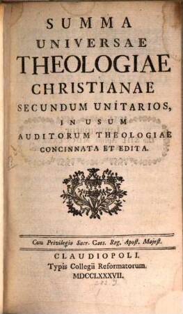Summa Universae Theologiae Christianae Secundum Unitarios : In Usum Auditorum Theologiae Concinnata Et Edita