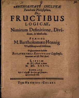 Disp. de fructibus logicae, nimirum definitione, divisione et methodo