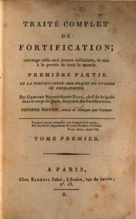 Traité complet de fortification : Ouvrage utile aux jeunes Militaires, et mis à la portée de tout le monde, 1. De la fortification des places de guerre ou permanente. - 1800. - XII, 499 S. : 37 Kt.