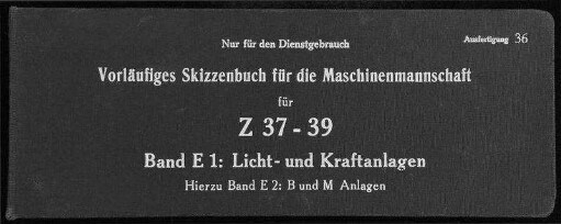 Vorläugifes Skizzenbuch für die Maschinenmannschaft für "Z 37" - "Z 39"