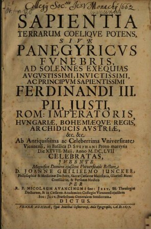 Sapientia, terrarum coelique potens: sive panegyricus funebris ad exequias Ferdinandi III. Pii, Justi ...