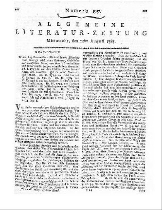 Schmidt, M. I.: Geschichte der Deutschen. 2. Aufl. Bd. 1. Von den ältesten Zeiten bis auf Karln den Großen. Bd. 2. Von Karl dem Großen bis auf Konrad den Zweyten. Bd. 3. Von Konrad II. bis Lotharn II. Bd. 4. Von Lotharn dem Sachsen bis auf Rudolphen von Habspurg. Bd. 5. Von Rudolph von Habspurg bis auf Wenzeslaus. Bd. 6. Von Wenzelslaus bis auf Maximilian I. Wien: Baumeister 1783-86