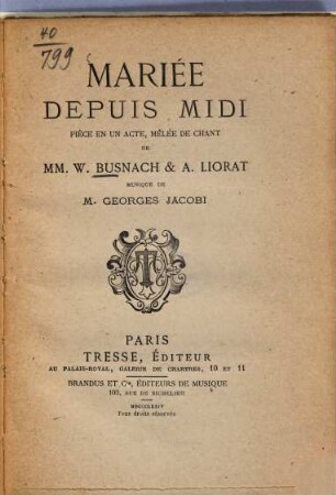 Mariée depuis midi : Pièce en un acte, mêlée de chant de W. Busnach & A. Liorat. Musique de Georges Jacobi