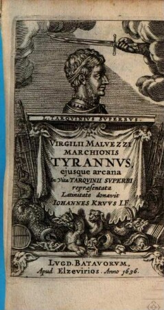 Virgilii Malvezzi Tyrannus eiusque arcana, in vita Tarquini Superbi repraesentata