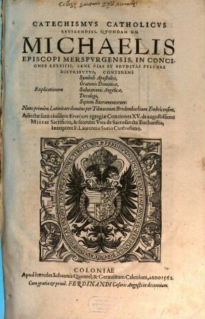 Catechismus Catholicus : reverendiss. quondam DN. Michaelis episcopi Merspurgensis, in conciones LXXXIIII ... distributus ...
