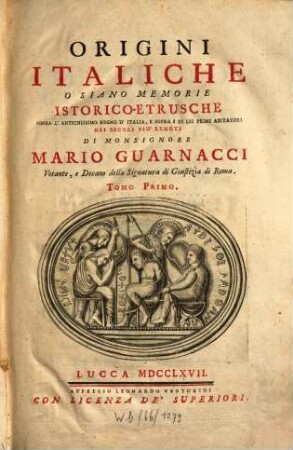 Origini Italiche O Siano Memorie Istorico-Etrusche : Sopra L'Antichissimo Regno D'Italia, E Sopra I De Lei Primi Abitatori Nei Secoli Piu Remori, 1