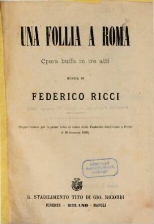 Una follia a Roma : opera buffa in tre atti ; (rappresentata per la prima volta al Teatro delle Fantaisies-Parisiennes a Parigi il 30 gennajo 1869)