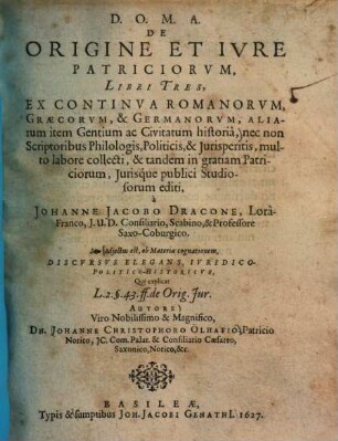 De origine et iure patriciorum : libri tres, ex continua Romanorum, Graecorum & Germanorum, aliarum item gentium ac civitatum historia ...