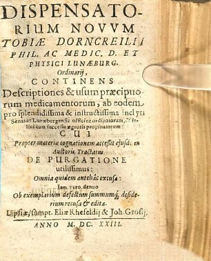 Dispensatorium novum Tobiae Dorncreilii : continens descriptiones & usum praecipuorum medicamentorum ...