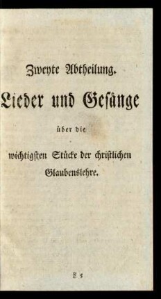 Zweyte Abtheilung. Lieder und Gesänge über die wichtigsten Stücke der christlichen Glaubenslehre