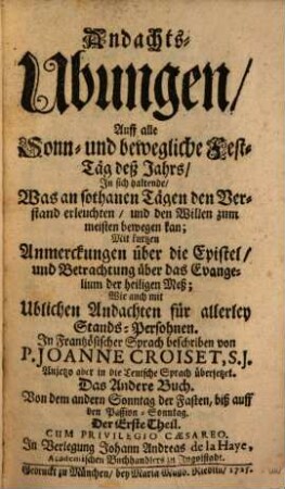 Andachts-Ubungen, Auf alle Sonn- und bewögliche Fest-Täg deß Jahrs : In sich haltende, Was an sothanen Tägen den Verstand erleuchten, und den Willen zum meisten bewögen kan. Mit kurtzen Anmerckungen über die Epistel, und Betrachtung über das Evangelium der heiligen Meß. Wie auch mit Ublichen Andachten für allerley Stands-Persohnen, 2,1. Von Dem andern Sonntag der Fasten, biß auff den Passion-Sonntag. Der Erste Theil