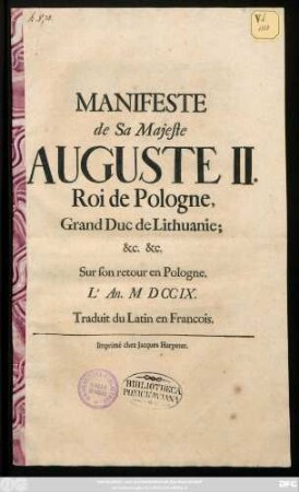 Manifeste de Sa Majeste Auguste II. Roi de Pologne, Grand Duc de Lithuanie; &c. &c. Sur son retour en Pologne L´An. MDCCIX. : Traduit du Latin en Francois