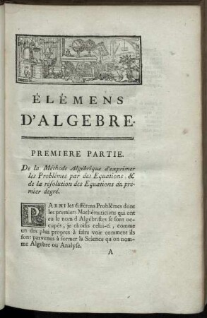 Première - Seconde Partie. Méthode Algébrique d'exprimer les Problemes par des équations. Résolution des équations du second degré.