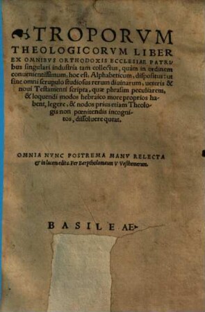 Troporum theologicorum liber : in ordinem ... alphabeticum dispositus, ut ... studiosus rerum divinarum, veteris et novi test. scripta ... legere ... queat