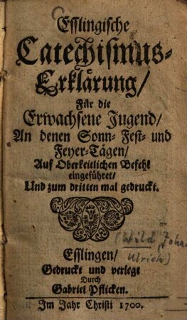 Esslingische Catechismus-Erklärung : für die Erwachsene Jugend, An denen Sonn- Fest- und Feyer-Tägen, ...