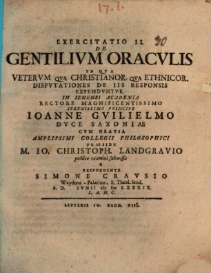 Exercitatio II. De Gentilium Oraculis : In Qua Veterum Qua Christianor. Qua Ethnicor. Disputationes De Iis Responsis Expenduntur