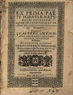 Disputatio philosophica ex prima parte scientiae naturalis collecta