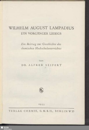 Wilhelm August Lampadius : ein Vorgänger Liebigs : ein Beitrag zur Geschichte des chemischen Hochschulunterrichtes