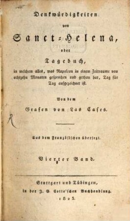 Denkwürdigkeiten von Sanct Helena : oder Tagebuch, in welchem alles, was Napoleon in einem Zeitraume von 18 Monaten gesprochen und getan hat, Tag für Tag aufgezeichnet ist, 4
