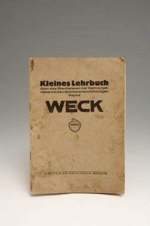 Kleines Lehrbuch über das Sterilisieren der Nahrungsmittel mit den Sterilisierungseinrichtungen Marke Weck, 67 S. (Broschüre)