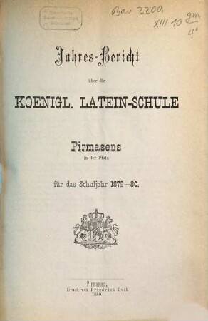 Jahres-Bericht über die Königl. Latein-Schule Pirmasens in der Pfalz : für das Schuljahr ... 1879/80