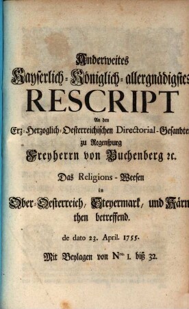 Anderweitiges Kaiserlich Königliches Rescript das Religions-Wesen in Ober-Oesterreich, Steyermark und Kärnthen betreffend : de dato 23. April 1755