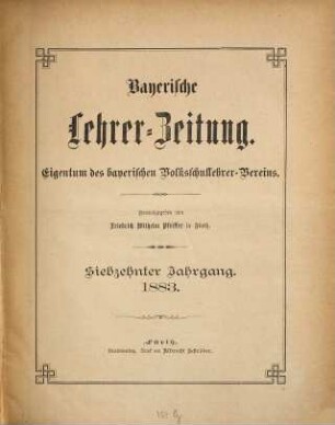 Bayerische Lehrerzeitung : Eigentum d. Bayerischen Lehrervereins. 17. 1883