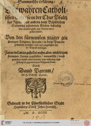 Summarische Erklärung, Der wahren Catholischen Lehr, so in der Chur Pfaltz bey Rhein, vnd andern vom Bäpstlichen Sawerteyg geseuberten Kirchen bestendig vnd einmütiglich aus Gottes wort geübet wirdt