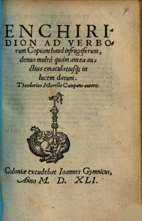 Enchiridion Ad Verborum Copiam haud infrugiferum : denuo multò quàm antea auctius emaculatiusq[ue] in lucem datum