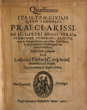 Quaestiones Iuris Tam Civilis Quam Saxonici, Praeclarissimi I. C. D. Petri Heigii ..., [1]