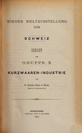 Wiener Weltausstellung 1873 : Bericht über Gruppe ..., 10. Bericht über die Gruppe X: Kurzwaaren-Industrie