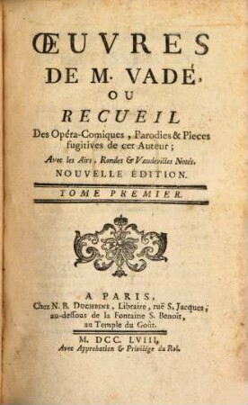 Oeuvres De M. Vadé, Ou Recueil Des Opéra-Comiques, Parodies & Pieces fugitives de cet Auteur : Avec les Airs, Rondes & Vaudevilles Notés, 1