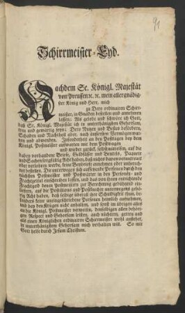 Schirrmeister-Eyd. Nachdem Se. Königl. Majestät von Preussen ... mein allergnädigster König und Herr, mich [] zu Dero ordinairen Schirrmeister, in Gnaden bestellen und annehmen lassen: Als gelobe und schwöre ich Gott ...