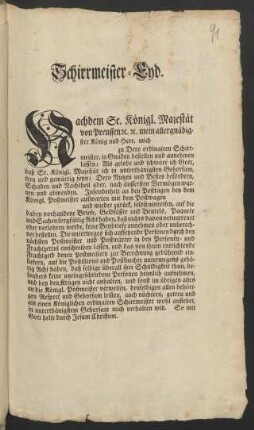 Schirrmeister-Eyd. Nachdem Se. Königl. Majestät von Preussen ... mein allergnädigster König und Herr, mich [] zu Dero ordinairen Schirrmeister, in Gnaden bestellen und annehmen lassen: Als gelobe und schwöre ich Gott ...