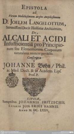 Epistola ad virum ... Joelem Langelottum ... de alcali et acidi insufficientia pro principiorum seu elementorum corporum naturalium munere gerendo