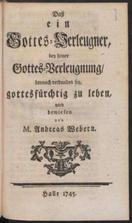 Daß ein Gottes-Verleugner, bey seiner Gottes-Verleugnung, dennoch verbunden sey, gottesfürchtig zu leben