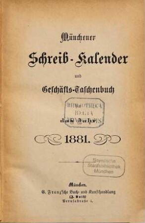 Münchener Schreib-Kalender und Geschäfts-Taschenbuch : für das Jahr .... 1881