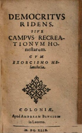 Democritus ridens : Sive campus recreationum honestarum ; Cum exorcismo melancholiae