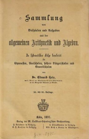 Sammlung von Beispielen und Aufgaben aus der allgemeinen Arithmetik und Algebra : in systematischer Folge bearbeitet für Gymnasien, Realschulen, höhere Bürgerschulen und Gewerbschulen