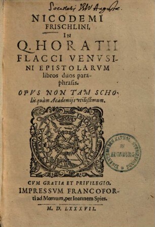 Nicodemi Frischlini In Q. Horatii Flacci Venvsini Epistolarvm libros duos paraphrasis : Opvs Non Tam Scholis quam Academiis vtilissimum