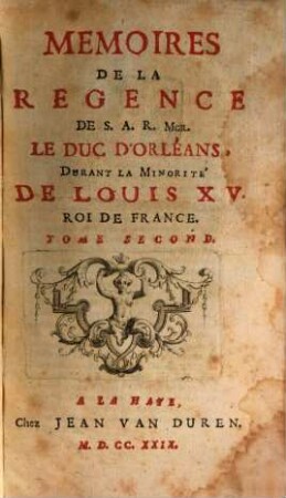 Mémoires De La Regence De S. A. R. Mgr. Le Duc D'Orléans, Durant La Minorité De Louis XV., Roi De France, 2