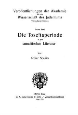 Die Toseftaperiode in der tannaitischen Literatur / von Arthur Spanier