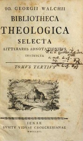 Jo. Georgii Walchii bibliotheca theologica selecta litterariis adnotationibus instructa, 3