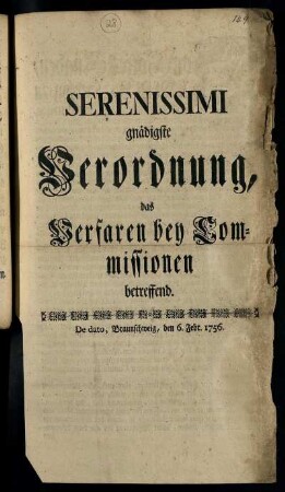 Serenissimi gnädigste Verordnung, das Verfaren bey Commissionen betreffend : De dato, Braunschweig, den 6. Febr. 1756.