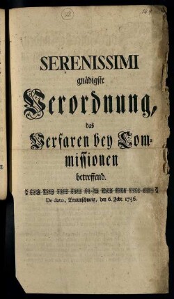 Serenissimi gnädigste Verordnung, das Verfaren bey Commissionen betreffend : De dato, Braunschweig, den 6. Febr. 1756.