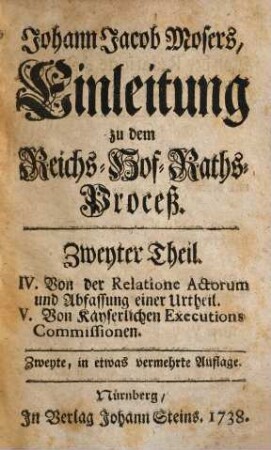 Johann Jacob Mosers ... Einleitung zu dem Reichs-Hof-Raths-Proceß, 2. IV. Von der Relatione actorum und Abfassung einer Urtheil. V. Von kayserlichen Executions-Commissionen